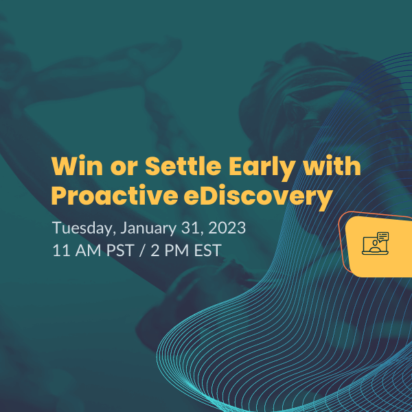 01-31-2023 Webinar Win or Settle Early with Proactive eDiscovery