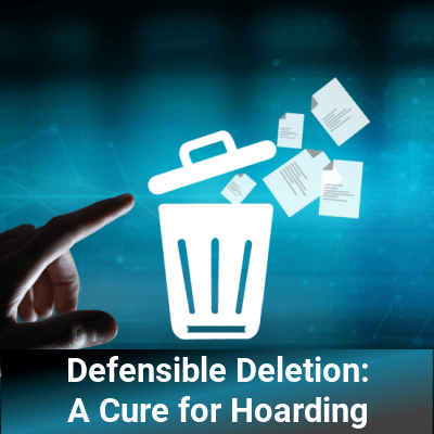 Defensible Deletion: A Cure for Hoarding